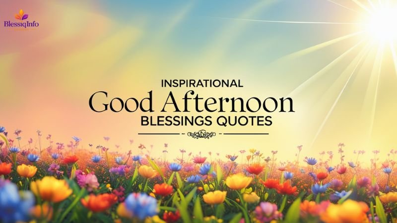 Inspirational Good Afternoon Blessings Quotes