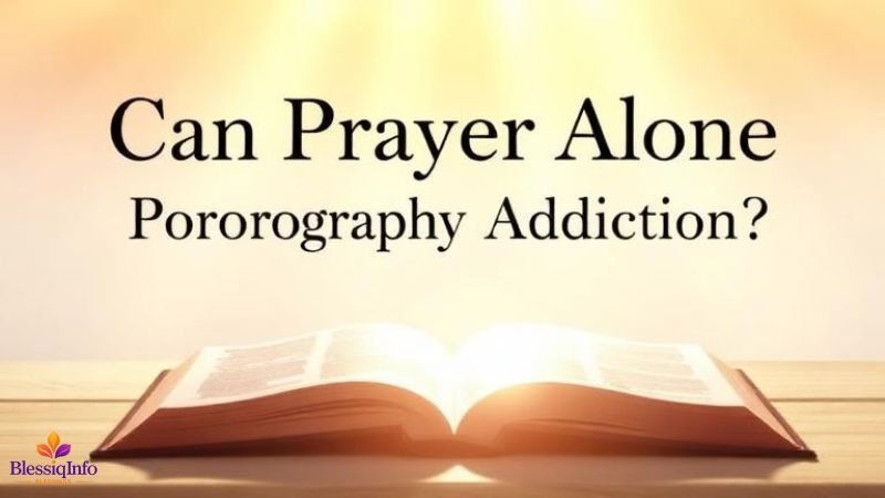 Can Prayer Alone Break Pornography Addiction?