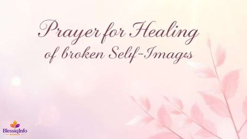 Prayer for Healing of Broken Self-Image and Emotions