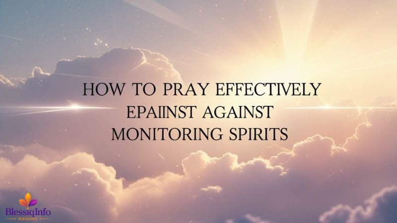 How to Pray Effectively Against Monitoring Spirits