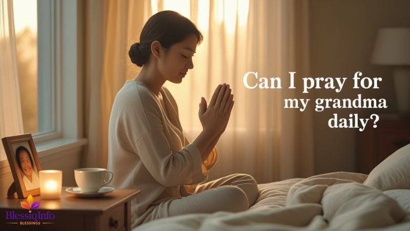 Can I pray for my grandma daily?