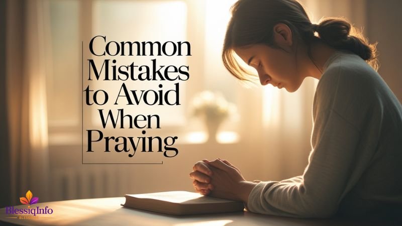 Common Mistakes to Avoid When Praying