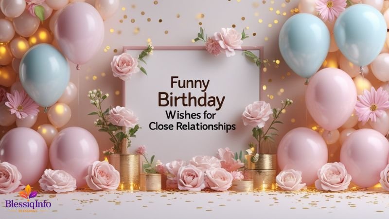 Funny Birthday Wishes for Close Relationships