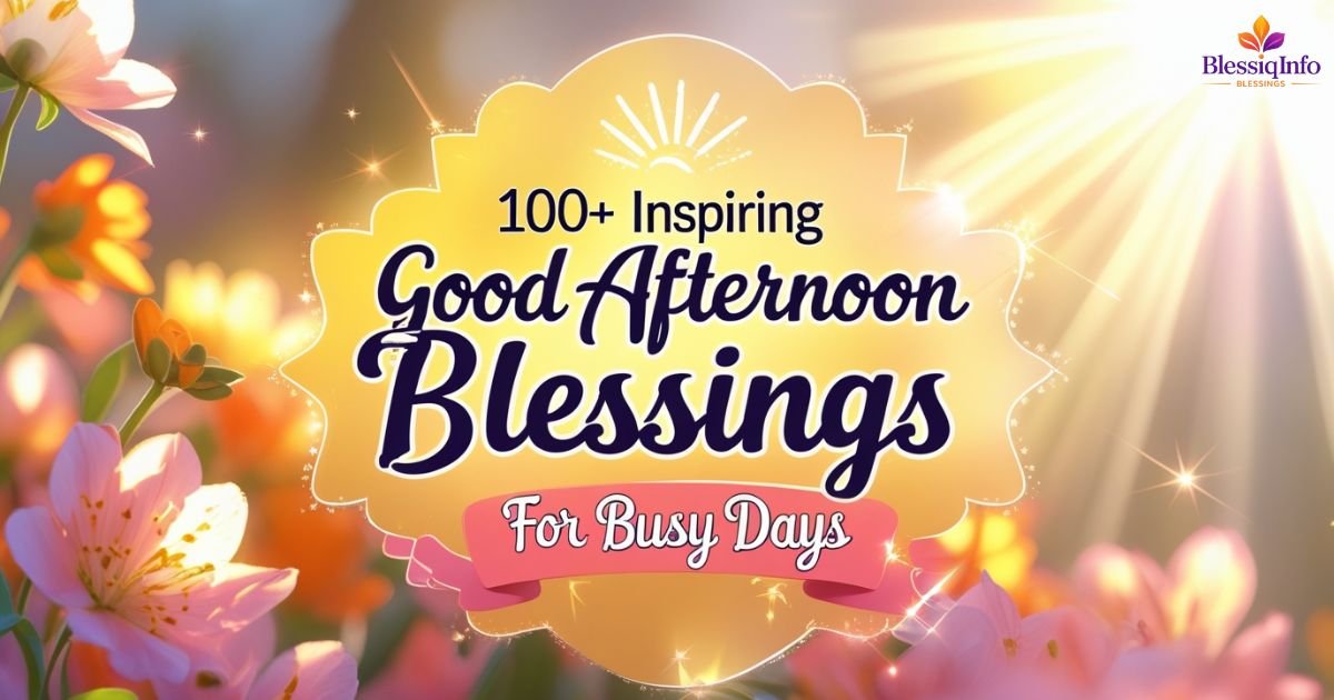 100+ Inspiring Good Afternoon Blessings for Busy Days