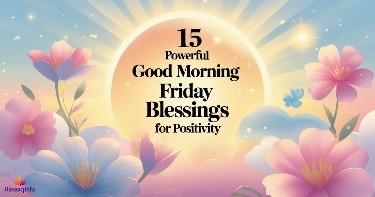 15 Powerful Good Morning Friday Blessings for Positivity