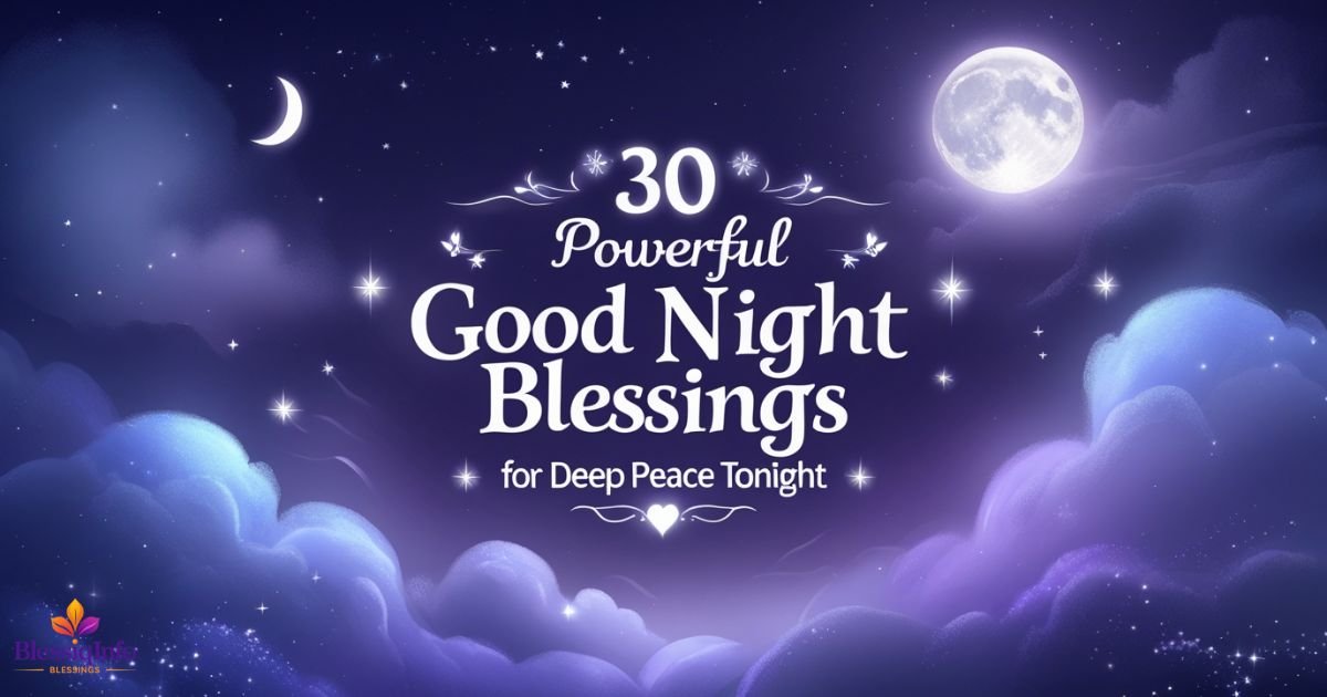 30 Powerful Good Night Blessings for Deep Peace Tonight 