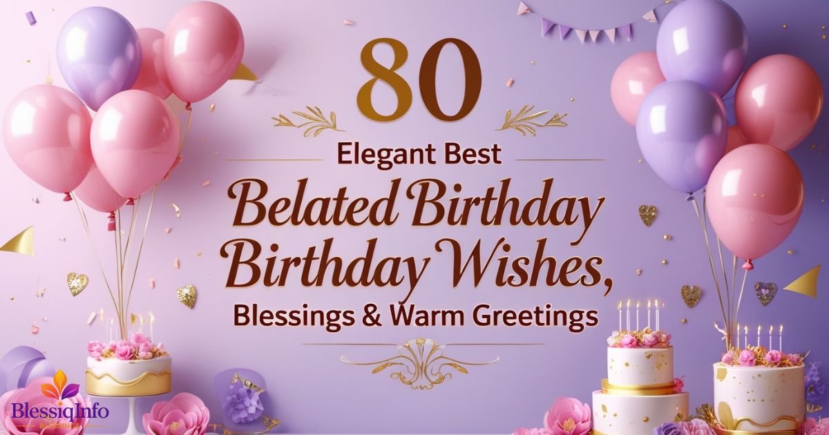 80 Elegant Belated Birthday Wishes, Blessings & Warm Greetings