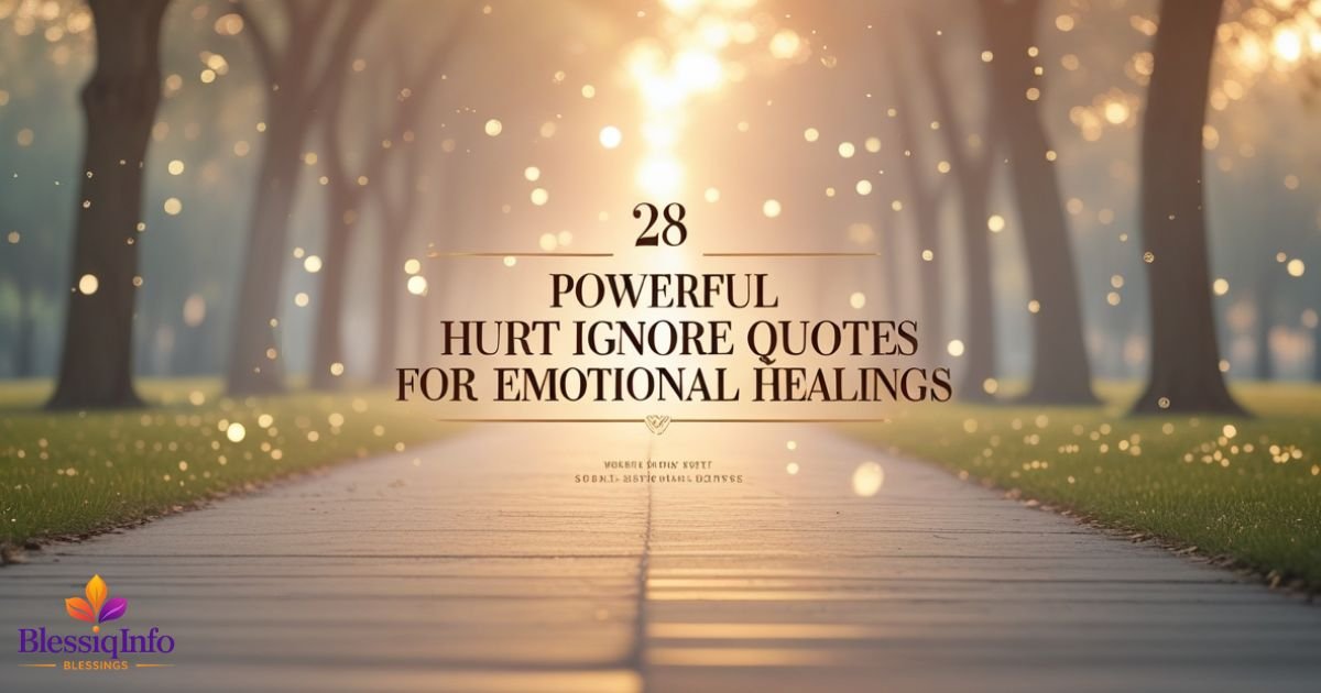 28 Powerful Hurt Ignore Quotes for Emotional Healing