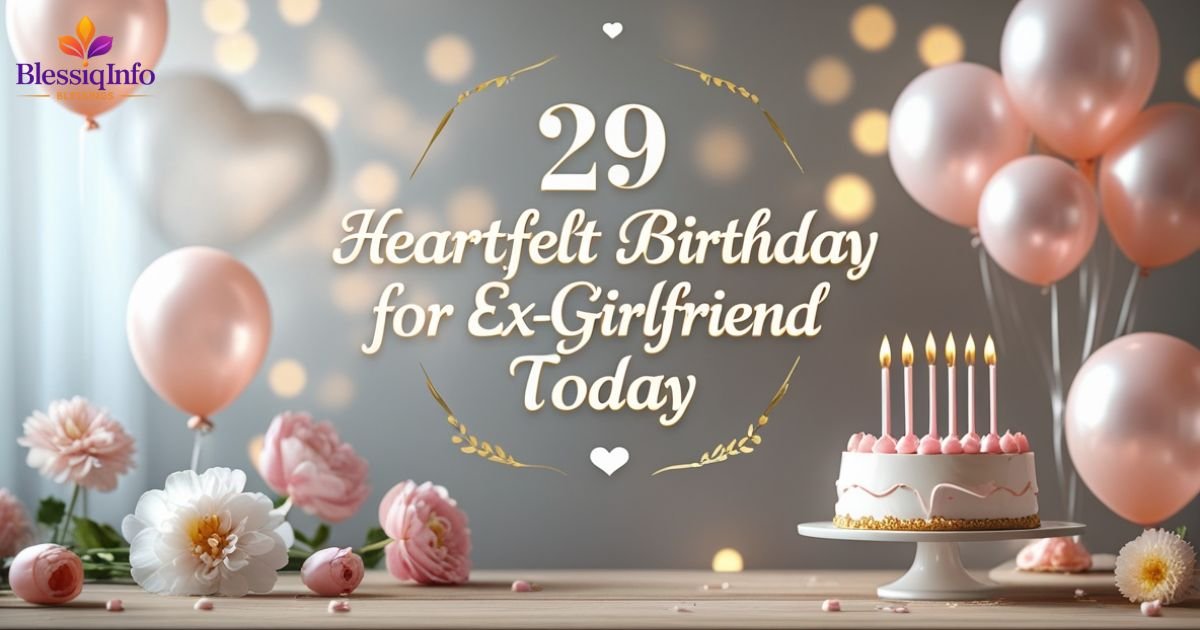 29 Heartfelt Birthday Wishes for Ex-Girlfriend Today